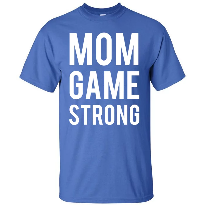 Mom Game Strong Funny Gift Tall T-Shirt