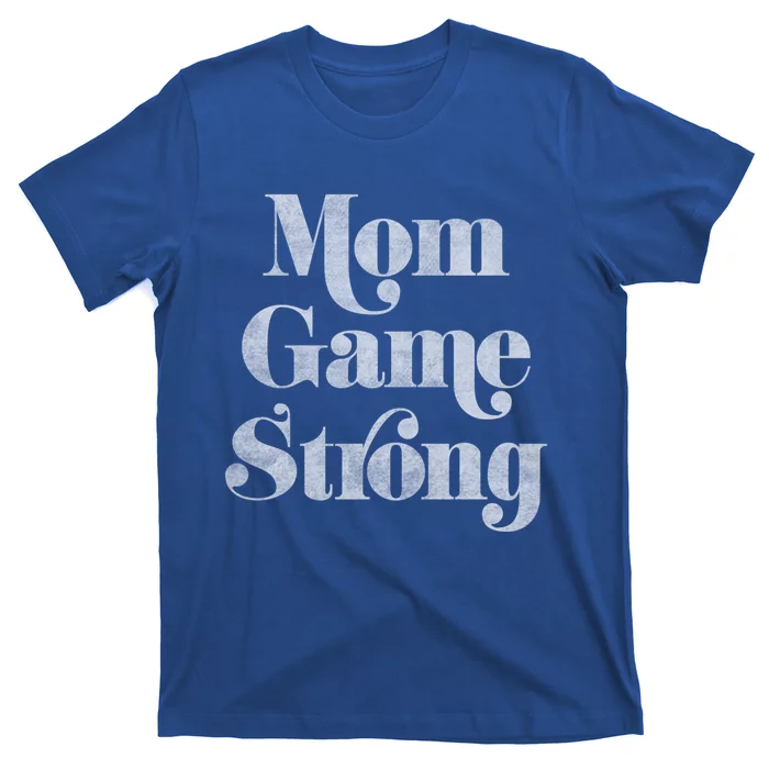 Mom Game Strong Gift T-Shirt