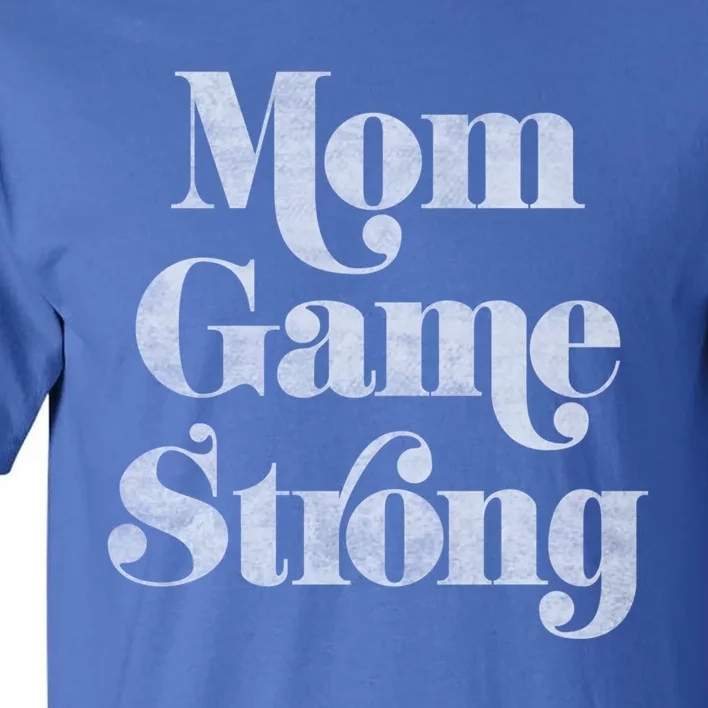 Mom Game Strong Gift Tall T-Shirt