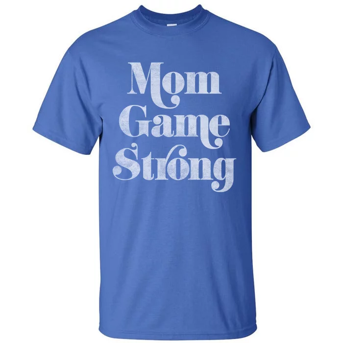 Mom Game Strong Gift Tall T-Shirt