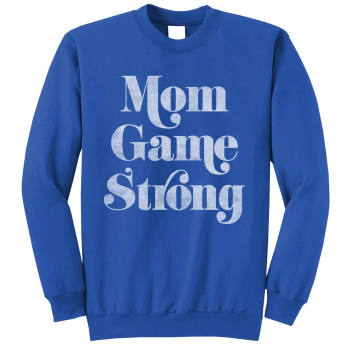 Mom Game Strong Gift Tall Sweatshirt