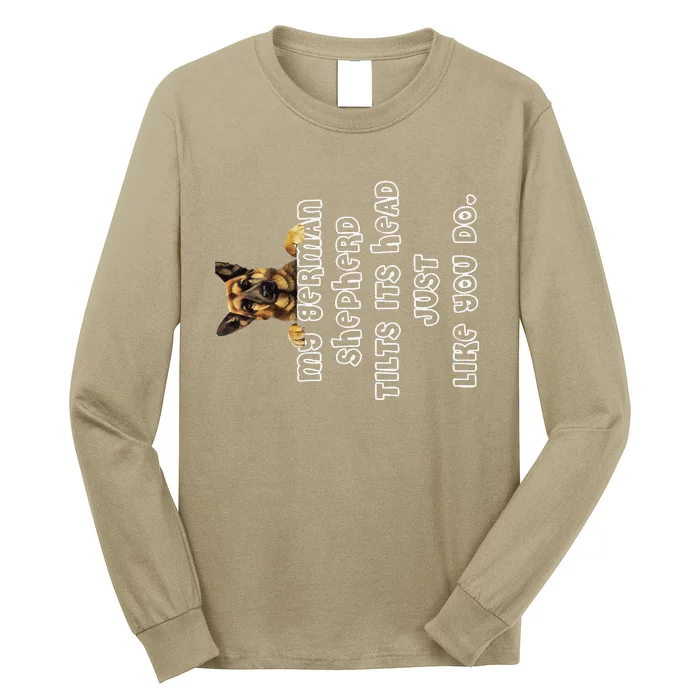 My German Shepherd Tilts His Head German Shepherd Gifts Long Sleeve Shirt