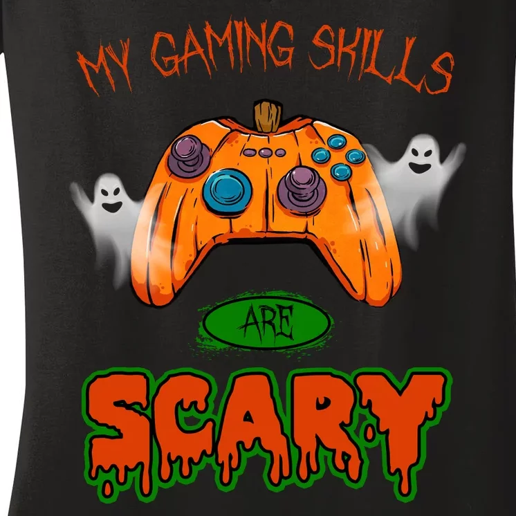 My Game Skills Are Scary Funny Gamer Halloween Women's V-Neck T-Shirt