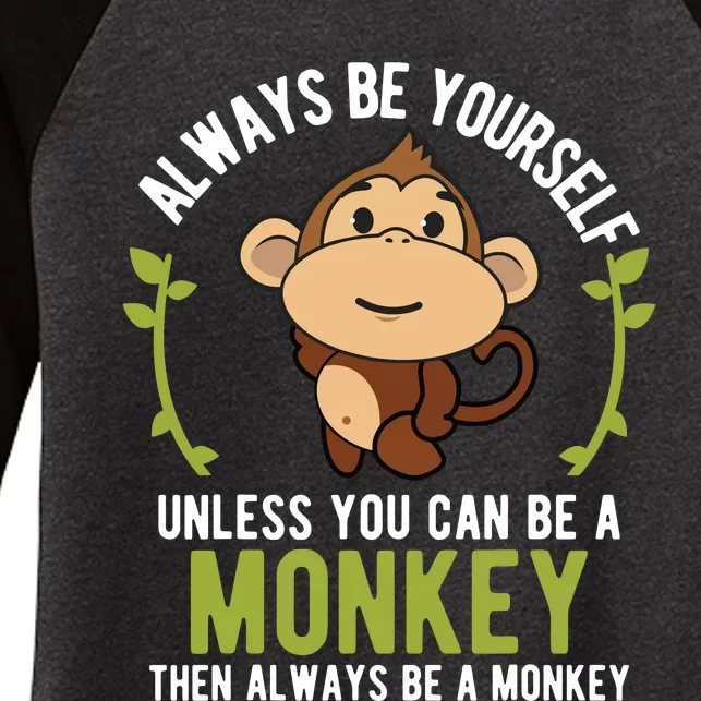 Monkey Gift Shirts Be Yourself Unless Be A Monkey Women's Tri-Blend 3/4-Sleeve Raglan Shirt