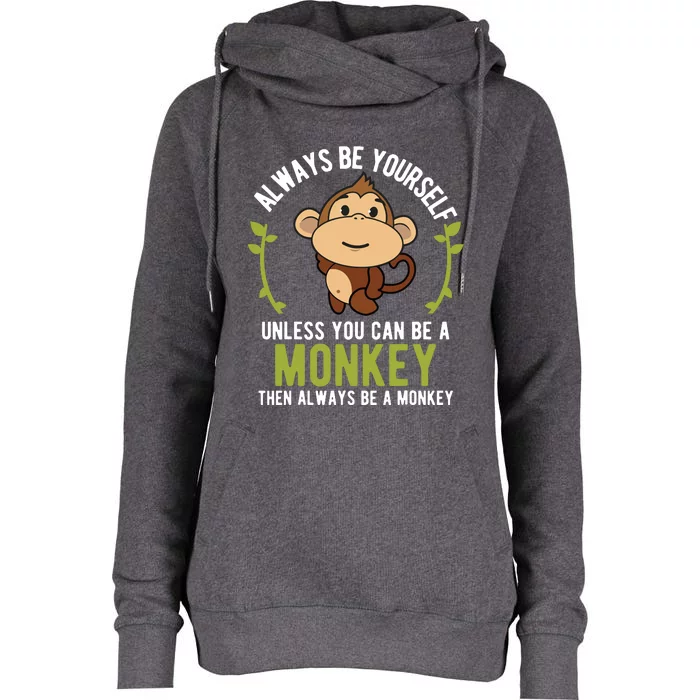 Monkey Gift Shirts Be Yourself Unless Be A Monkey Womens Funnel Neck Pullover Hood