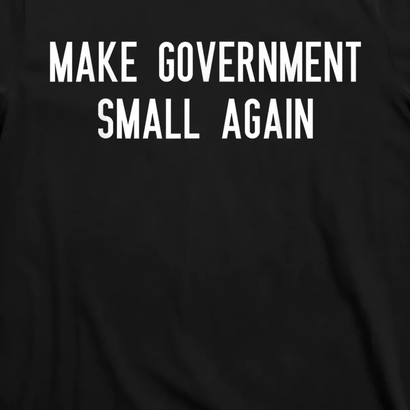 Make Government Small Again T-Shirt