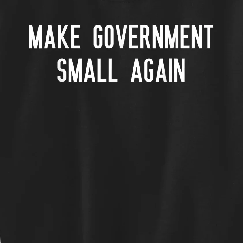 Make Government Small Again Kids Sweatshirt