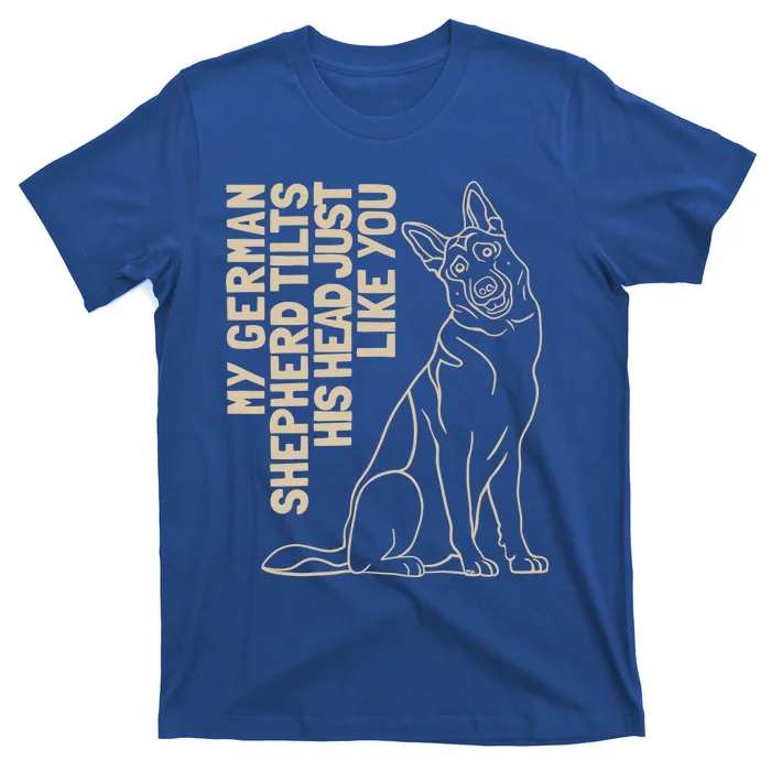 My Ger Shepherd Tilts His Head Just Like You Gift T-Shirt