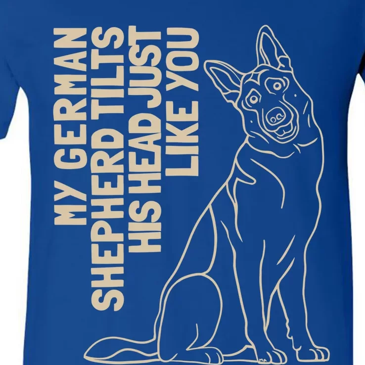 My Ger Shepherd Tilts His Head Just Like You Gift V-Neck T-Shirt