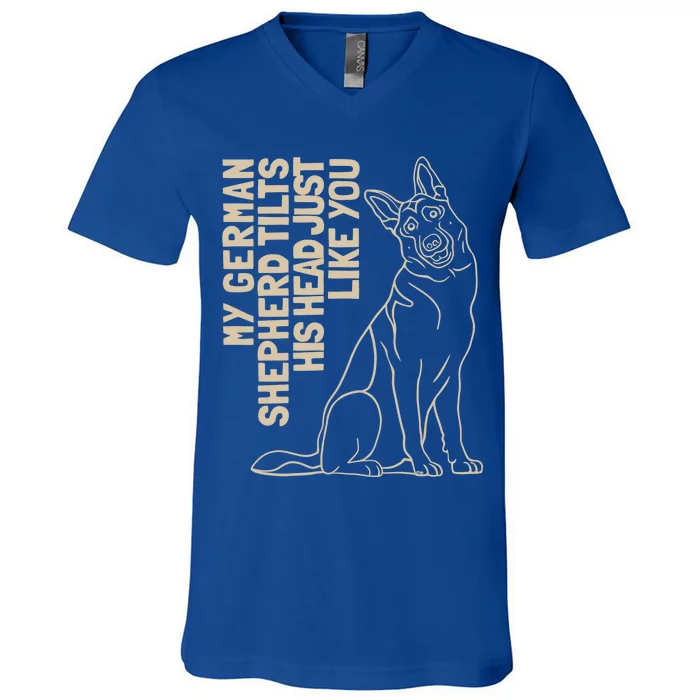 My Ger Shepherd Tilts His Head Just Like You Gift V-Neck T-Shirt