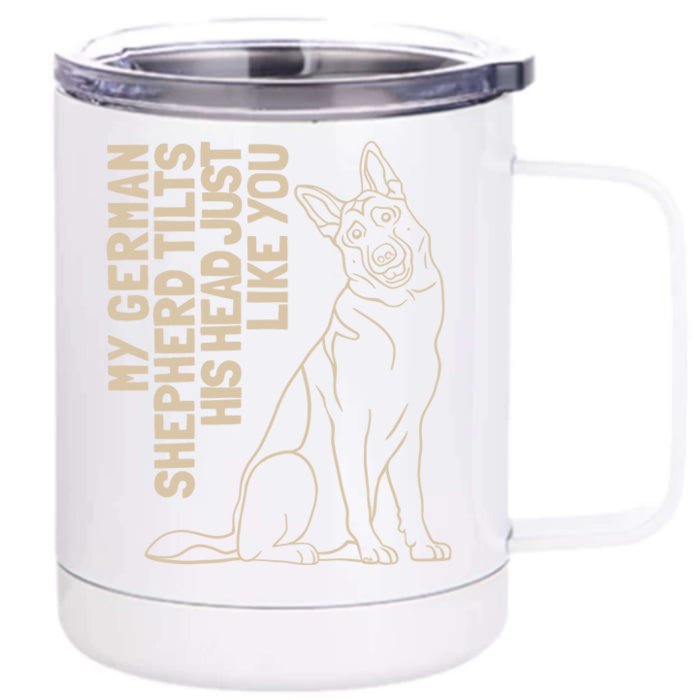 My Ger Shepherd Tilts His Head Just Like You Gift Front & Back 12oz Stainless Steel Tumbler Cup