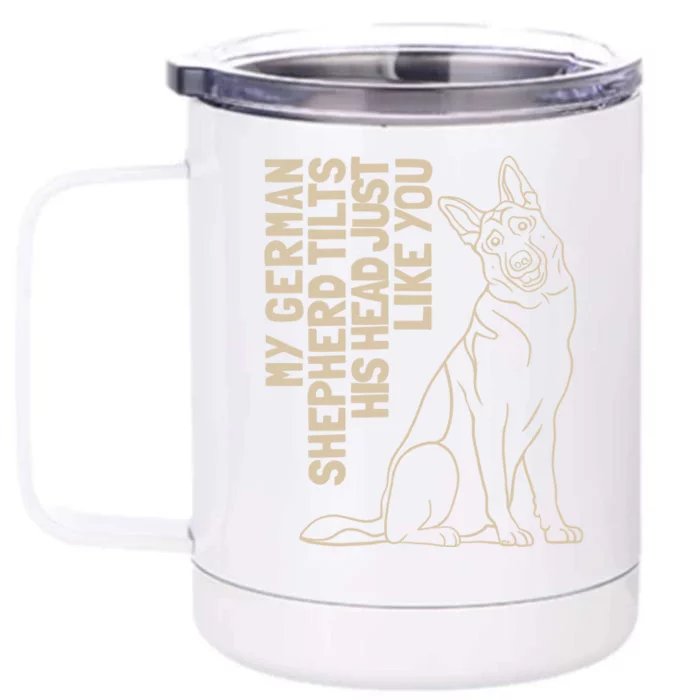 My Ger Shepherd Tilts His Head Just Like You Gift Front & Back 12oz Stainless Steel Tumbler Cup