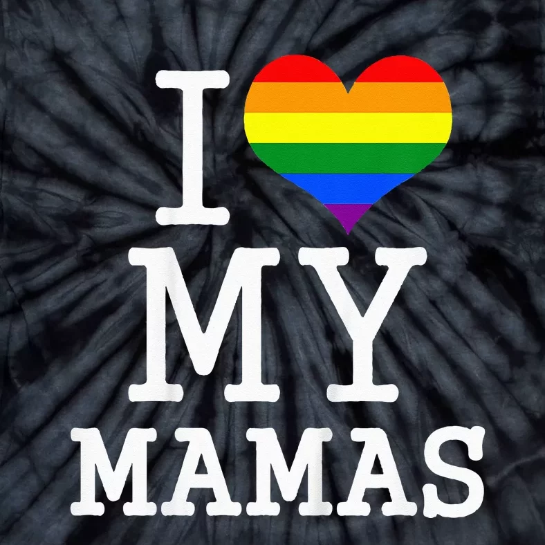 My Gay Two Moms Baby Clothes I Love My Mamas Mothers Day Tie-Dye T-Shirt