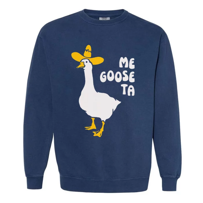 Me Goose Ta Funny Quote Garment-Dyed Sweatshirt