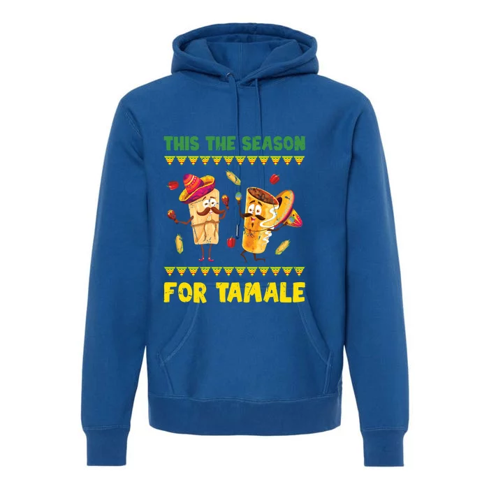 Mexican Gift Tis The Season For Tamale Gift Spicy Food Gift Holiday Gift Premium Hoodie