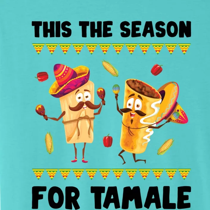 Mexican Gift Tis The Season For Tamale Gift Spicy Food Gift Holiday Meaningful G ChromaSoft Performance T-Shirt