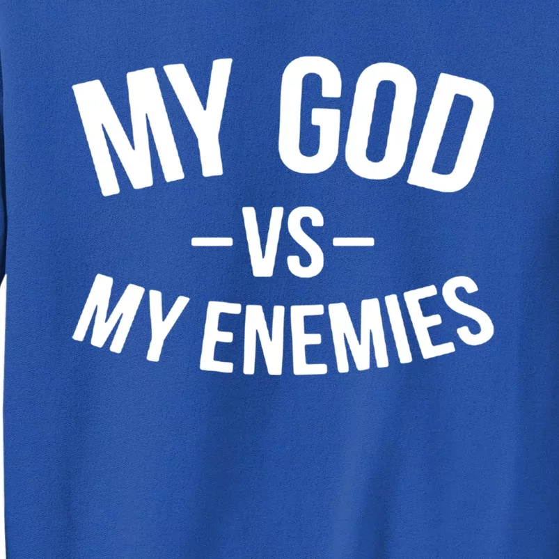 My God Vs My Enemies Funny Gift Tall Sweatshirt