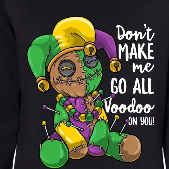 Mardi Gras Voodoo Doll Dont Make Me Go All Voodoo On You Gift Womens California Wash Sweatshirt