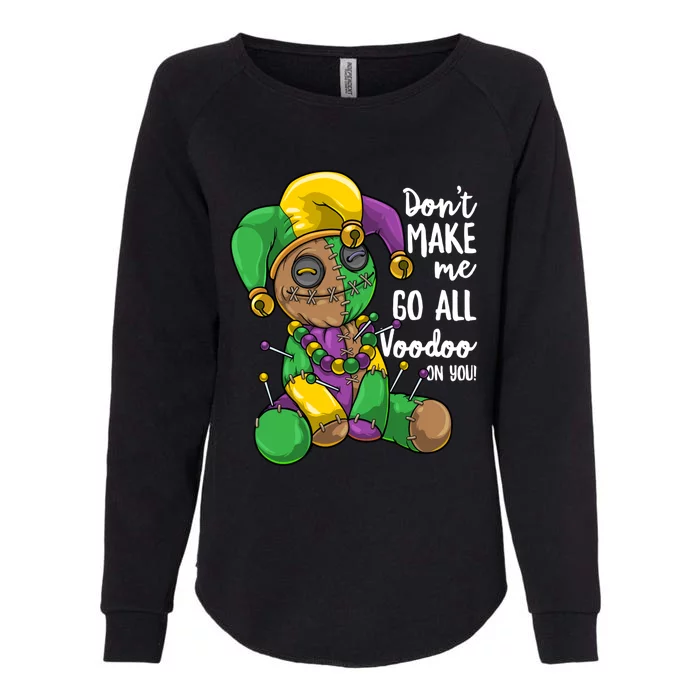 Mardi Gras Voodoo Doll Dont Make Me Go All Voodoo On You Gift Womens California Wash Sweatshirt