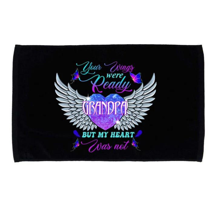 My Grandpa's Wings Were Ready But My Heart Was Not Memorial Great Gift Microfiber Hand Towel