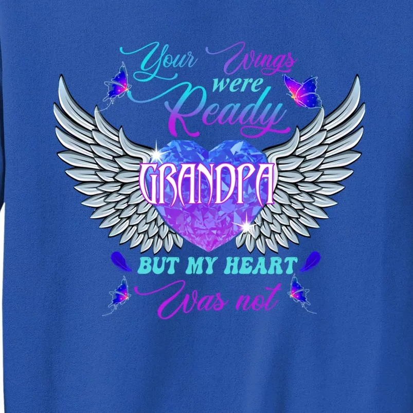 My Grandpa's Wings Were Ready But My Heart Was Not Memorial Great Gift Sweatshirt