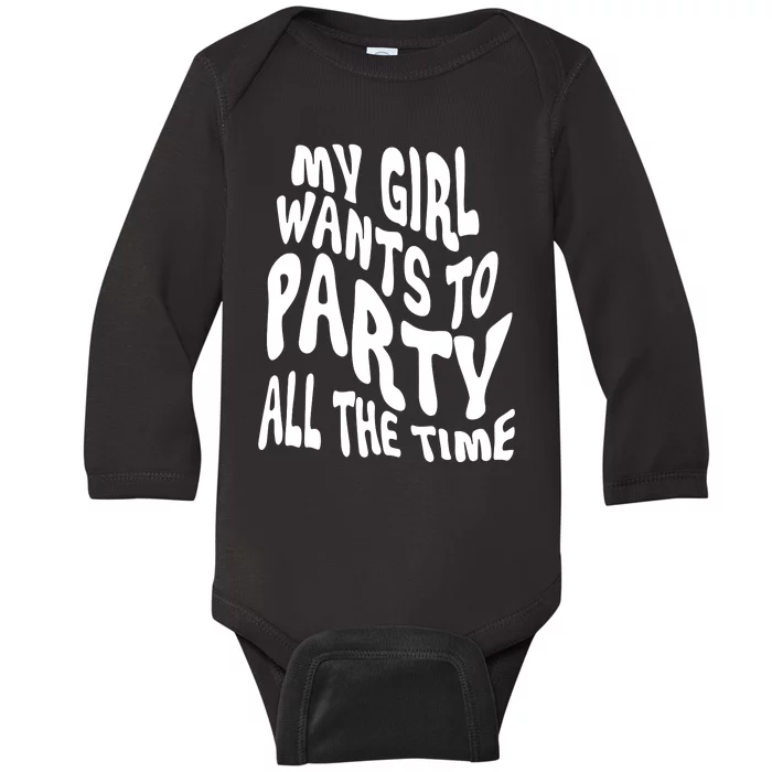 My Girl Wants To Party All The Time Baby Long Sleeve Bodysuit