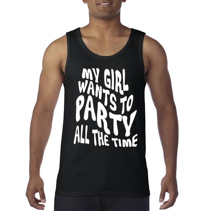 My Girl Wants To Party All The Time Tank Top