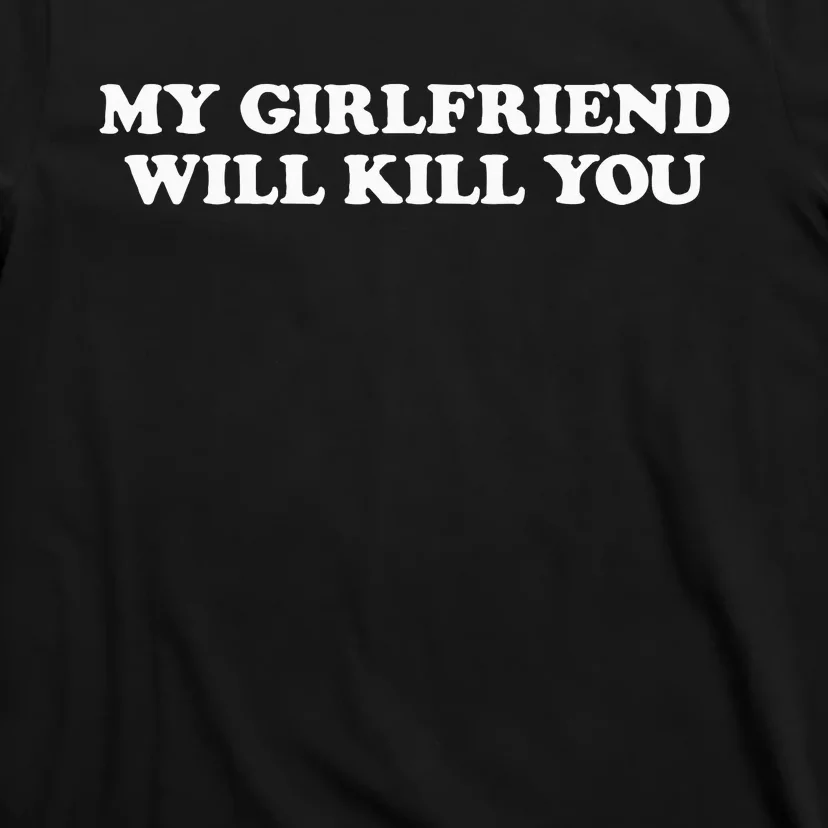 My Girlfriend Will Kill You T-Shirt