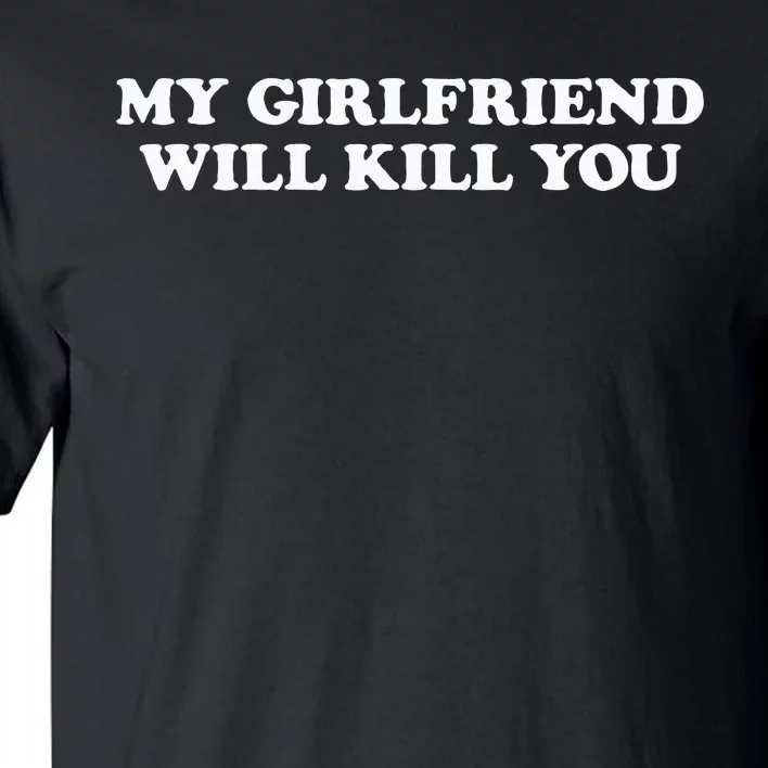 My Girlfriend Will Kill You Tall T-Shirt