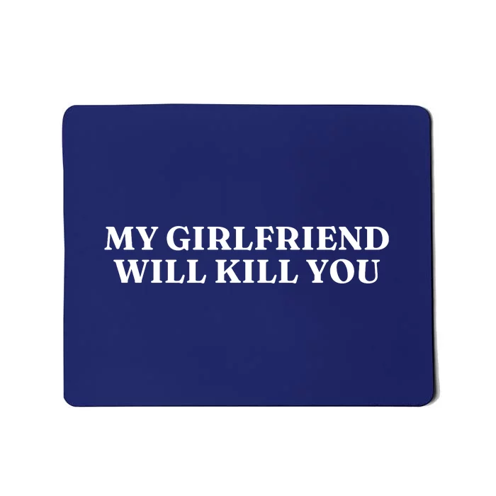 My Girlfriend Will Kill You Mousepad