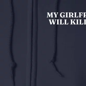 My Girlfriend Will Kill You Full Zip Hoodie