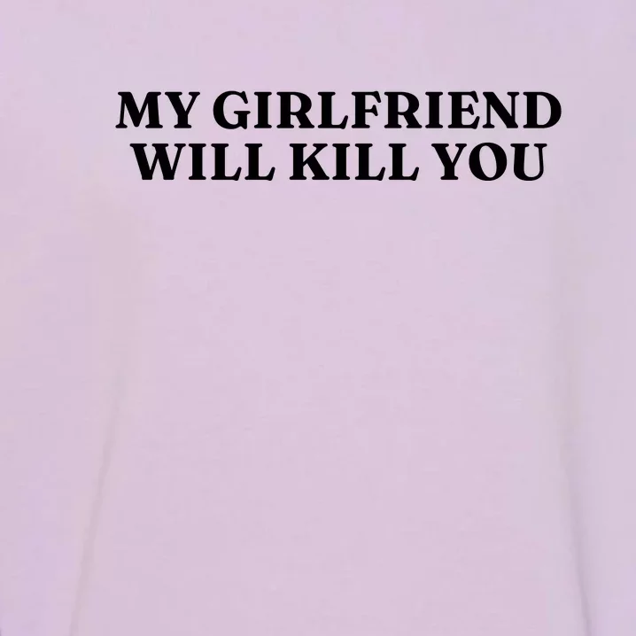 My Girlfriend Will Kill You Garment-Dyed Sweatshirt