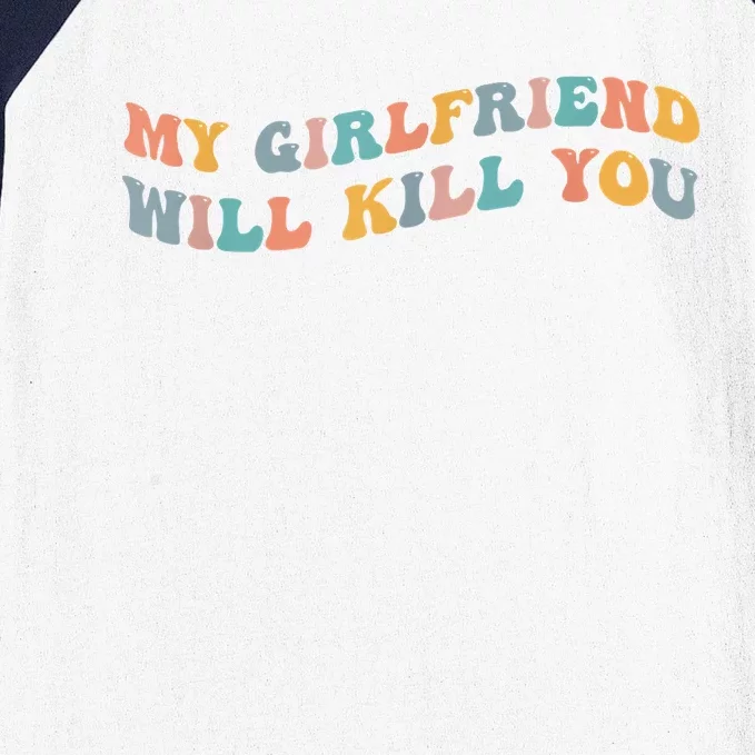 My Girlfriend Will Kill You Funny Boyfriend Dating Couples Baseball Sleeve Shirt