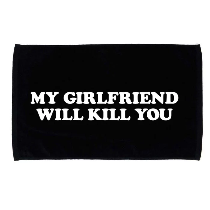 My Girlfriend Will Kill You Funny Sarcastic Microfiber Hand Towel