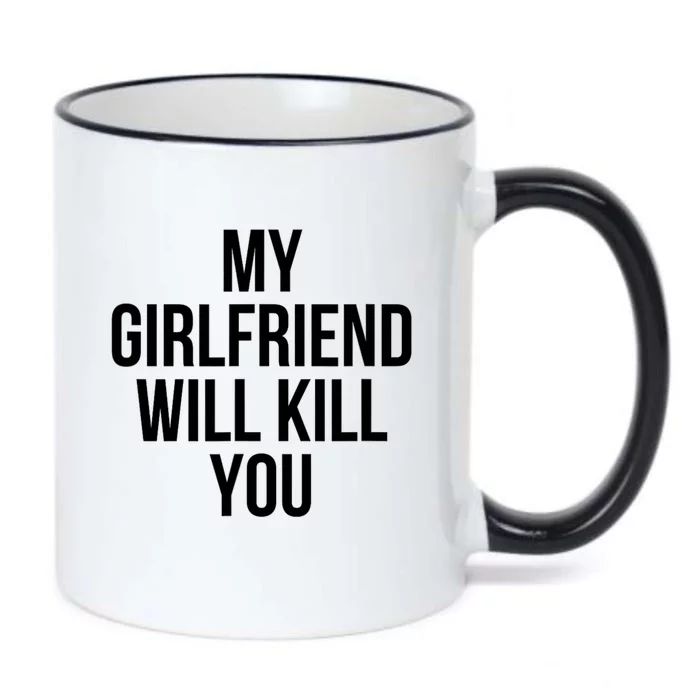 My Girlfriend Will Kill You Funny Sarcastic Black Color Changing Mug