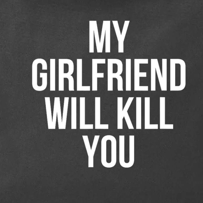 My Girlfriend Will Kill You Funny Sarcastic Zip Tote Bag