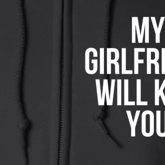 My Girlfriend Will Kill You Funny Sarcastic Full Zip Hoodie