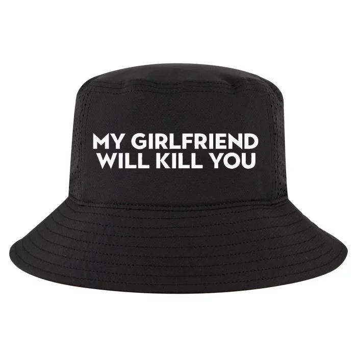 My Girlfriend Will Kill You Cool Comfort Performance Bucket Hat