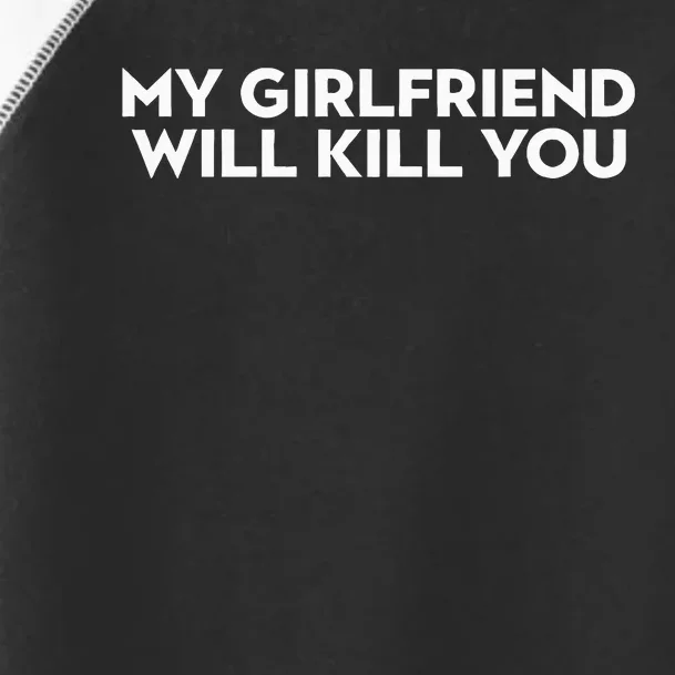 My Girlfriend Will Kill You Toddler Fine Jersey T-Shirt