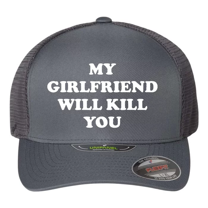 My Girlfriend Will Kill You Funny Relationship Gift For Guys Flexfit Unipanel Trucker Cap