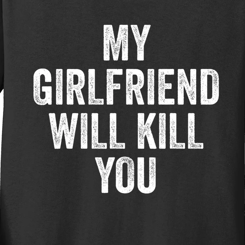 My Girlfriend Will Kill You Kids Long Sleeve Shirt