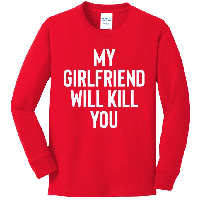 My Girlfriend Will Kill You Kids Long Sleeve Shirt