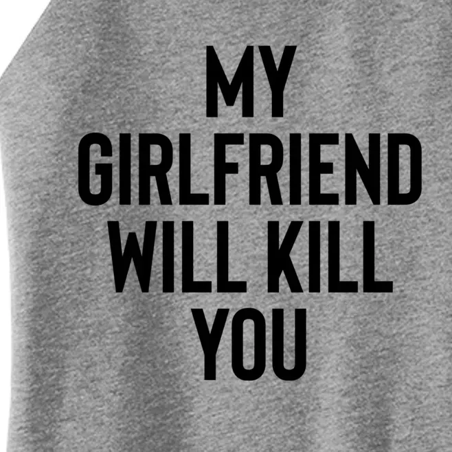 My Girlfriend Will Kill You Women’s Perfect Tri Rocker Tank