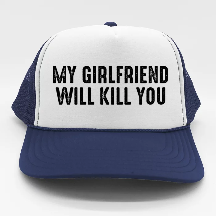 My Girlfriend Will Kill You Trucker Hat