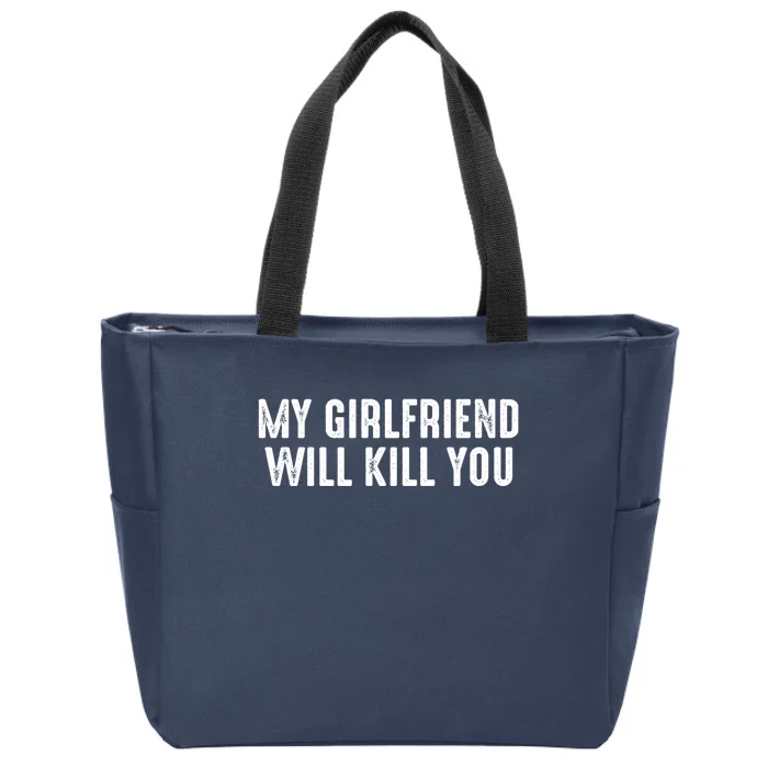 My Girlfriend Will Kill You Zip Tote Bag