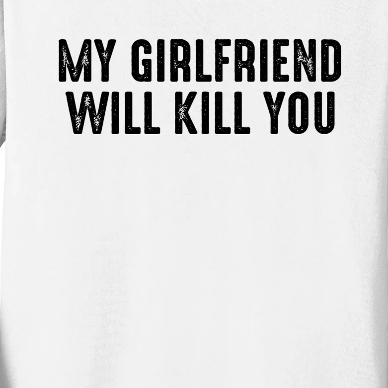 My Girlfriend Will Kill You Kids Long Sleeve Shirt