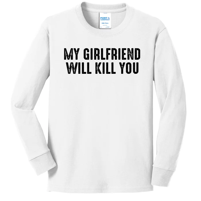 My Girlfriend Will Kill You Kids Long Sleeve Shirt