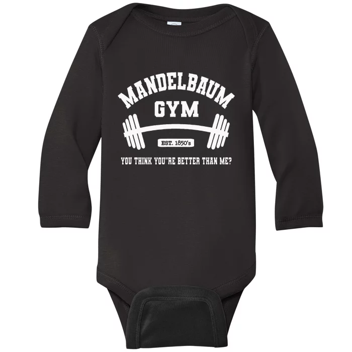 Mandelbaum Gym You Think YouRe Better Than Me Baby Long Sleeve Bodysuit