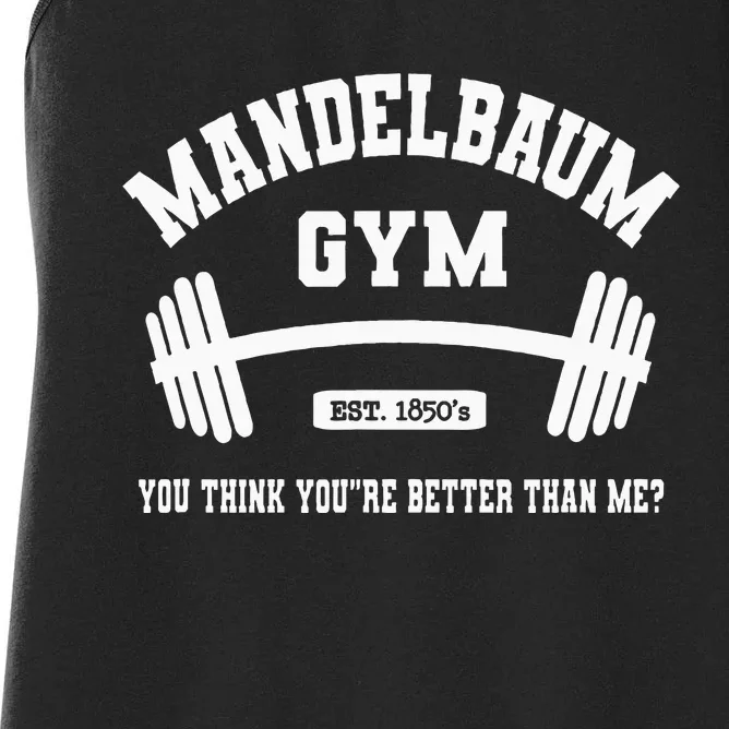 Mandelbaum Gym You Think YouRe Better Than Me Women's Racerback Tank