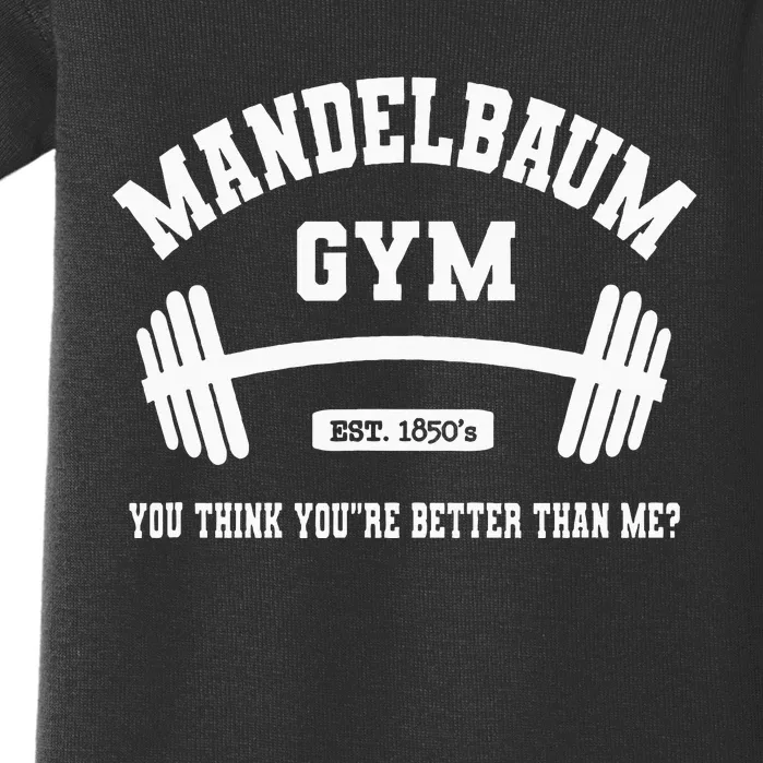 Mandelbaum Gym You Think YouRe Better Than Me Baby Bodysuit